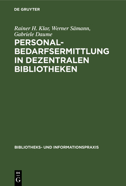 Personalbedarfsermittlung in dezentralen Bibliotheken von Daume,  Gabriele, Klar,  Rainer H., Saemann,  Werner