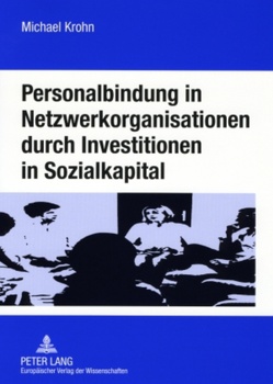 Personalbindung in Netzwerkorganisationen durch Investitionen in Sozialkapital von Krohn,  Michael