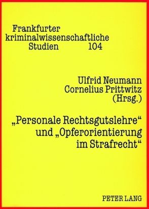 «Personale Rechtsgutslehre» und «Opferorientierung im Strafrecht» von Neumann,  Ulfrid, Prittwitz,  Cornelius