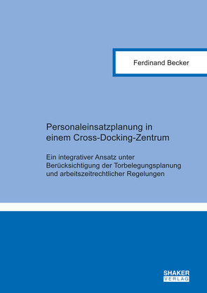 Personaleinsatzplanung in einem Cross-Docking-Zentrum von Becker,  Ferdinand