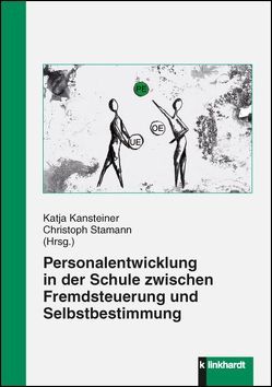 Personalentwicklung in der Schule zwischen Fremdsteuerung und Selbstbestimmung von Kansteiner,  Katja, Stamann,  Christoph