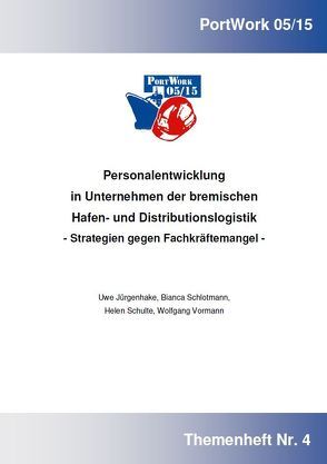 Personalentwicklung in Unternehmen der bremischen Hafen- und Distributionslogistik von Jürgenhake,  Uwe, Schlotmann,  Bianca, Schulte,  Helen C, Vormann,  Wolfgang