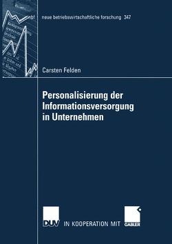 Personalisierung der Informationsversorgung in Unternehmen von Chamoni,  Prof. Dr. Peter, Felden,  Carsten
