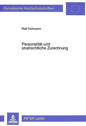 Personalität und strafrechtliche Zurechnung von Hohmann,  Ralf