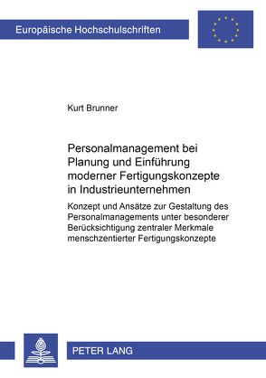 Personalmanagement bei Planung und Einführung moderner Fertigungskonzepte in Industrieunternehmen von Brunner,  Kurt