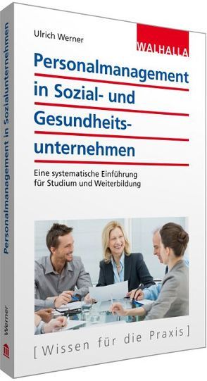 Personalmanagement in Sozial- und Gesundheitsunternehmen von Werner,  Ulrich