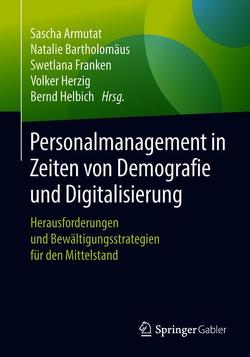 Personalmanagement in Zeiten von Demografie und Digitalisierung von Armutat,  Sascha, Bartholomäus,  Natalie, Franken,  Swetlana, Helbich,  Bernd, Herzig,  Volker