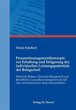 Personalmanagementkonzepte zur Erhaltung und Steigerung des individuellen Leistungspotentials der Belegschaft von Schobert,  Deniz