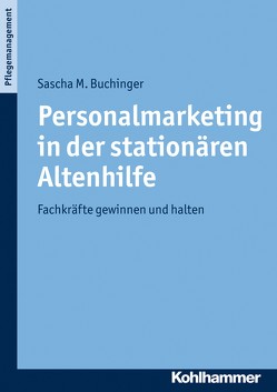 Personalmarketing in der stationären Altenhilfe von Buchinger,  Sascha M.