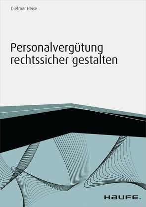 Personalvergütung rechtssicher gestalten von Heise,  Dietmar