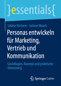Personas entwickeln für Marketing, Vertrieb und Kommunikation von Kirchem,  Sabine, Waack,  Juliane
