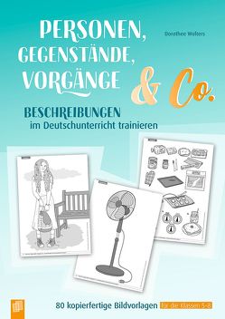Personen, Gegenstände, Vorgänge & Co – Beschreibungen im Deutschunterricht trainieren von Wolters,  Dorothee