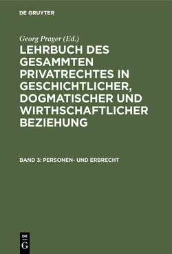 Lehrbuch des gesammten Privatrechtes in geschichtlicher, dogmatischer… / Personen- und Erbrecht von Prager,  Georg