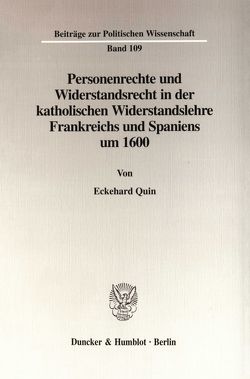 Personenrechte und Widerstandsrecht in der katholischen Widerstandslehre Frankreichs und Spaniens um 1600. von Quin,  Eckehard
