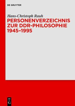 Personenverzeichnis zur DDR-Philosophie 1945–1995 von Rauh,  Hans-Christoph