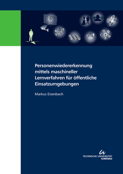 Personenwiedererkennung mittels maschineller Lernverfahren für öffentliche Einsatzumgebungen von Eisenbach,  Markus