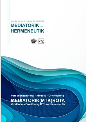 Personenzentrierte-Prozess-Orientierung MEDIATORIK(MTK)ROTA von Troppko,  Herwig K.