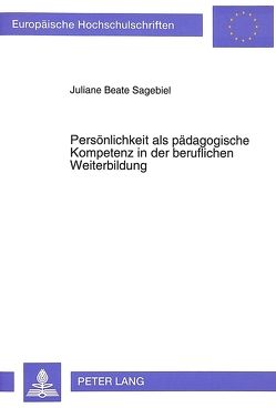 Persönlichkeit als pädagogische Kompetenz in der beruflichen Weiterbildung von Sagebiel,  Juliane