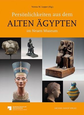 Persönlichkeiten aus dem Alten Ägypten im Neuen Museum von Lepper,  Verena M.