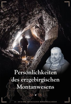Persönlichkeiten des erzgebirgischen Montanwesens von Koenig,  Rene, Kugler,  Jens