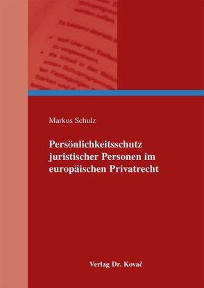 Persönlichkeitsschutz juristischer Personen im europäischen Privatrecht von Schulz,  Markus