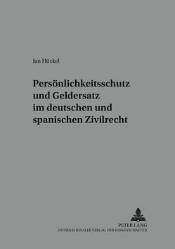 Persönlichkeitsschutz und Geldersatz im deutschen und spanischen Zivilrecht von Hückel,  Jan