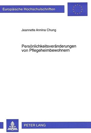 Persönlichkeitsveränderungen von Pflegeheimbewohnern von Chung,  Jeannette Annina