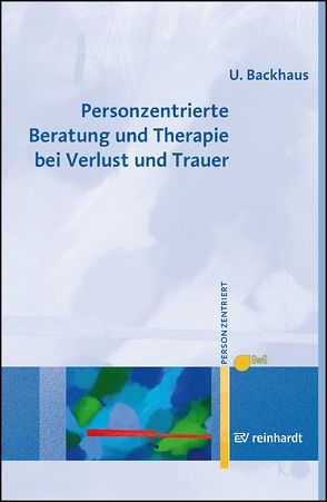 Personzentrierte Beratung und Therapie bei Verlust und Trauer von Backhaus,  Ulrike