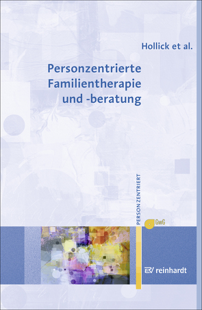 Personzentrierte Familientherapie und -beratung von Hollick,  Ulrike, Lieb,  Maria, Renger,  Andreas, Ziebertz,  Torsten