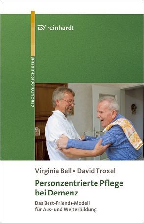 Personzentrierte Pflege bei Demenz von Bell,  Virginia, Nehen,  Hans G, Troxel,  David, Wimmer,  Andreas