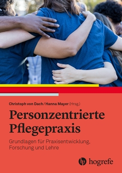 Personzentrierte Pflegepraxis von Dach,  Christoph von, Mayer,  Hanna