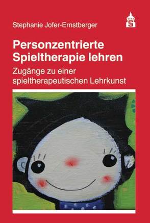 Personzentrierte Spieltherapie lehren von Jofer-Ernstberger,  Stephanie