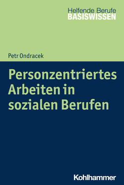 Personzentriertes Arbeiten in sozialen Berufen von Greving,  Heinrich, Menke,  Marion, Ondracek,  Petr