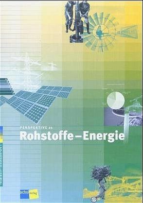 Perspektive 21: Rohstoffe – Energie von Bachmann,  Bruno, Banlaki,  Eva, Sidler,  Beni, Vettiger,  Barbara, Wagner,  Urs A, Wittwer,  Stefanie