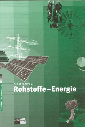 Perspektive 21: Rohstoffe – Energie von Bachmann,  Bruno, Banlaki,  Eva, Sidler,  Beni, Wagner,  Urs A
