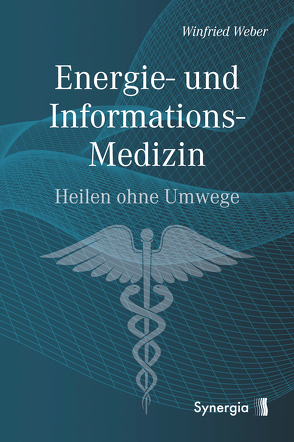 Energie- und Informations-Medizin von Weber,  Dr. Winfried