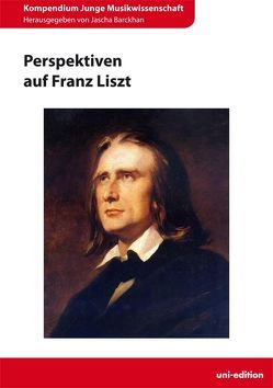 Perspektiven auf Franz Liszt von Barckhan,  Jascha