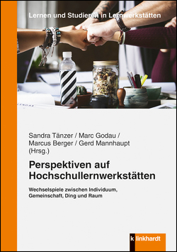 Perspektiven auf Hochschullernwerkstätten von Berger,  Marcus, Godau,  Marc, Mannhaupt,  Gerd, Tänzer,  Sandra