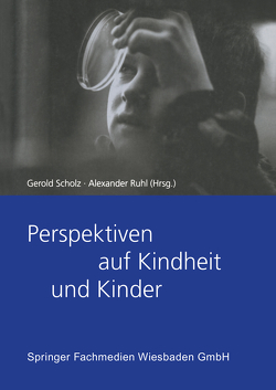 Perspektiven auf Kindheit und Kinder von Ruhl,  Alexaner, Scholz,  Gerold