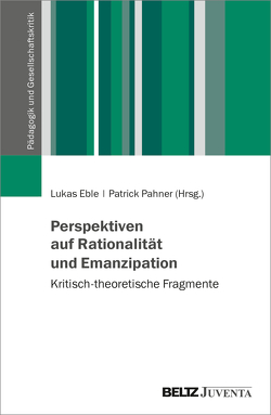 Perspektiven auf Rationalität und Emanzipation von Eble,  Lukas, Pahner,  Patrick