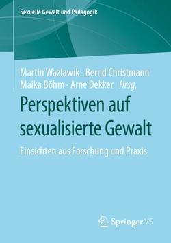Perspektiven auf sexualisierte Gewalt von Böhm,  Maika, Christmann,  Bernd, Dekker,  Arne, Wazlawik,  Martin