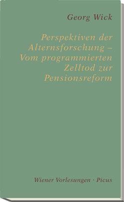 Perspektiven der Alternsforschung – Vom programmierten Zelltod zur Pensionsreform von Wick,  Georg