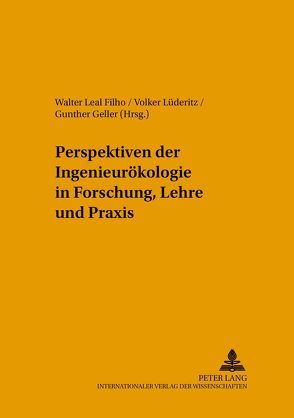 Perspektiven der Ingenieurökologie in Forschung, Lehre und Praxis von Geller,  Gunther, Leal Filho,  Walter, Lüderitz,  Volker