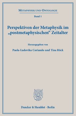 Perspektiven der Metaphysik im „postmetaphysischen“ Zeitalter. von Coriando,  Paola-Ludovika, Röck,  Tina
