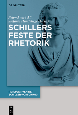 Perspektiven der Schiller-Forschung / Schillers Feste der Rhetorik von Alt,  Peter-André, Hundehege,  Stefanie