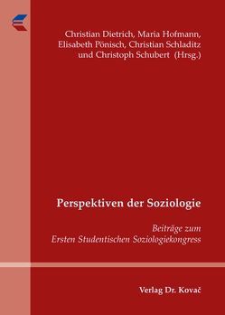 Perspektiven der Soziologie von Dietrich,  Christian, Hofmann,  Maria, Pönisch,  Elisabeth, Schladitz,  Christian, Schubert,  Christoph