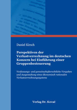 Perspektiven der Verlustverrechnung im deutschen Konzern bei Einführung einer Gruppenbesteuerung von Kirsch,  Daniel