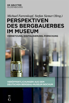 Perspektiven des Bergbauerbes im Museum von Farrenkopf,  Michael, Siemer,  Stefan