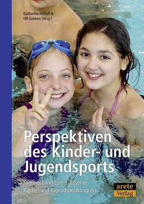 Perspektiven des Kinder- und Jugendsports von Althoff,  Katharina, Gebken,  Ulf