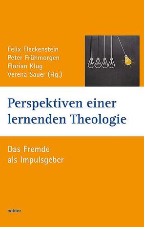 Perspektiven einer lernenden Theologie von Fleckenstein,  Felix, Frühmorgen,  Peter, Klug,  Florian, Sauer,  Verena